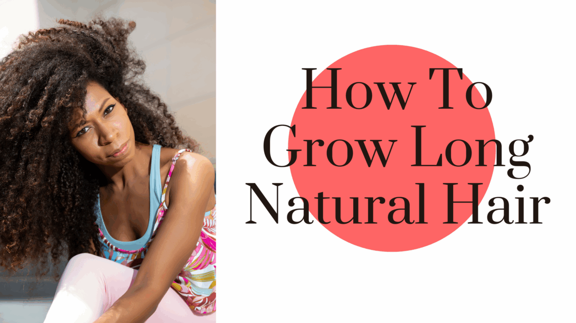 Woman with long natural hair posing with her head tilted and her curly hair cascading past her shoulders and arm. next to a graphic about how to grow long natural hair